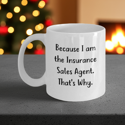 Funny Insurance Sales Agent Gifts for Him or Her - Because I Am The Insurance Sales Agent. That's Why. - White Coffee Mug, 11oz or 15oz, Ceramic, Microwave and Dishwasher Safe - Mallard Moon Gift Shop