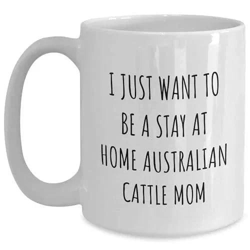 Funny Australian Cattle Dog Mom Gifts: Inspirational Stay At Home Quote White Coffee Mug for Australian Cattle Dog Lovers, Birthday Unique Gifts for Her, Unique Present from Mom to Daughter or Friend