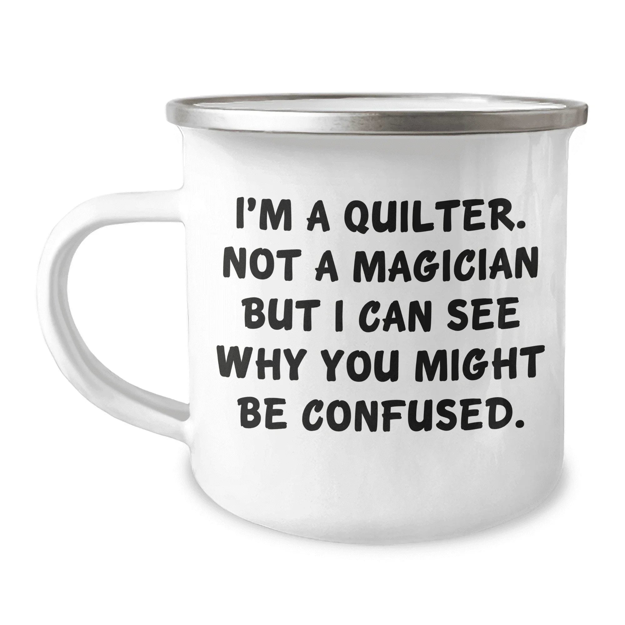 Funny Quilter Camper Mug – I’m a Quilter, Not a Magician – 12oz Enamel Coffee Cup Gift for Sewing Lovers