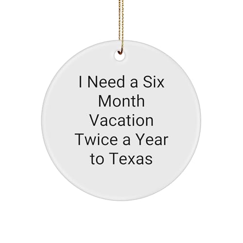 Texas Circle Ornament - I Need A Six Month Vacation Twice A Year to Texas Funny Quote White Sturdy MDF Ornament Gifts from Friends to Family Christmas