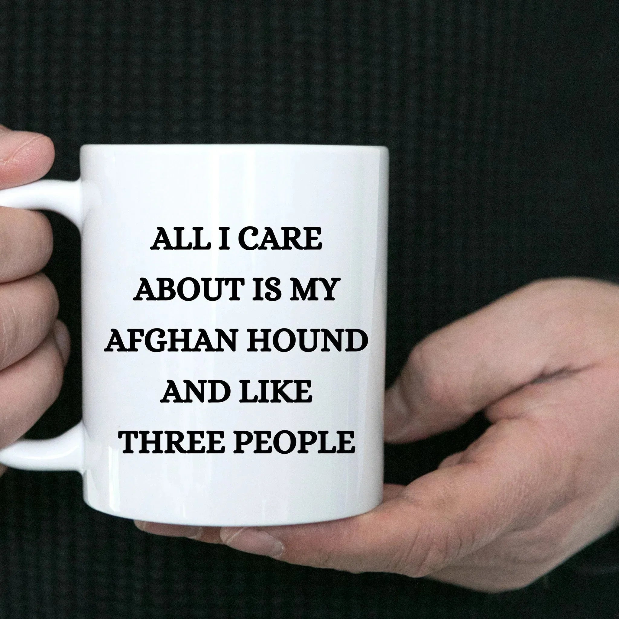 All I Care About Is My Afghan Hound and Like Three People White Coffee Mug, Christmas, Birthday Unique Dog Lover Gifts