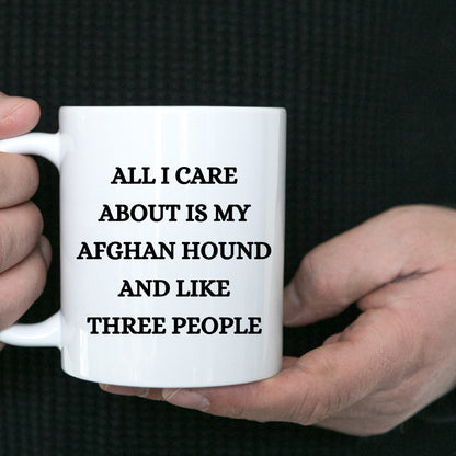 All I Care About Is My Afghan Hound and Like Three People  White Coffee Mug, Christmas, Birthday Unique  Dog Lover Gifts - Mallard Moon Gift Shop