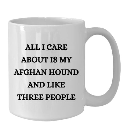 All I Care About Is My Afghan Hound and Like Three People  White Coffee Mug, Christmas, Birthday Unique  Dog Lover Gifts - Mallard Moon Gift Shop