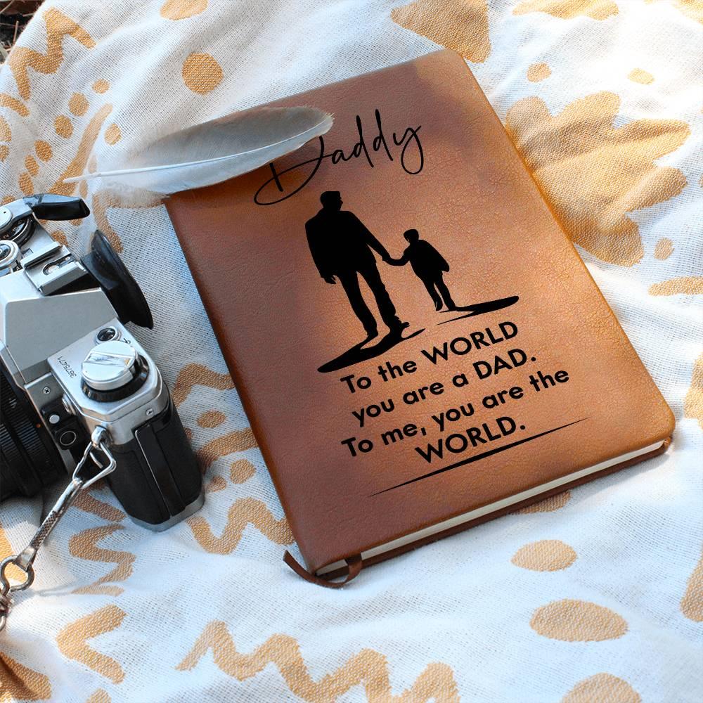Dad Gift - To the WORLD You are a DAD, To me. You are the WORLD - Graphic Leather Journal - Mallard Moon Gift Shop