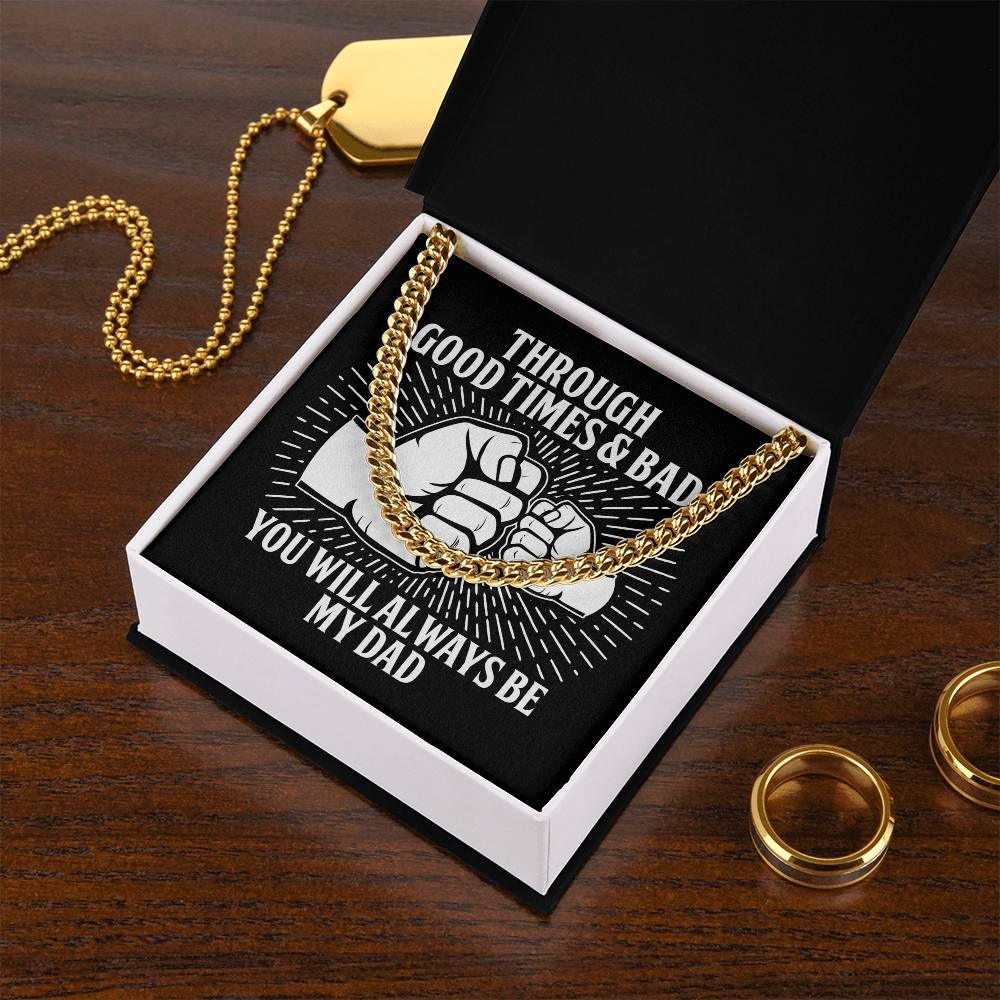 Gift for Father - Through Good Times & Bad You Will Always Be My Dad Cuban Chain Necklace - Mallard Moon Gift Shop