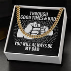 Gift for Father - Through Good Times & Bad You Will Always Be My Dad Cuban Chain Necklace