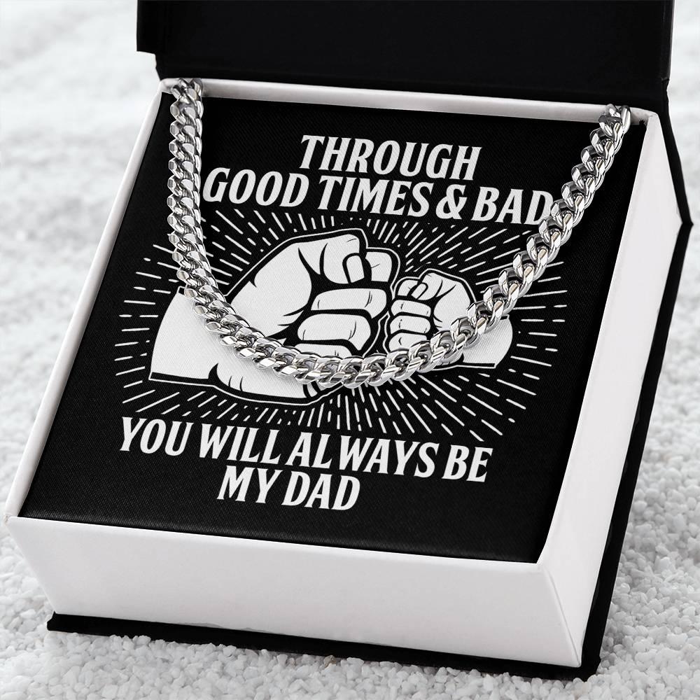Gift for Father - Through Good Times & Bad You Will Always Be My Dad Cuban Chain Necklace - Mallard Moon Gift Shop