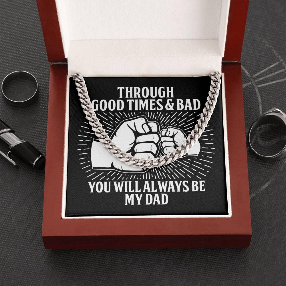 Gift for Father - Through Good Times & Bad You Will Always Be My Dad Cuban Chain Necklace - Mallard Moon Gift Shop