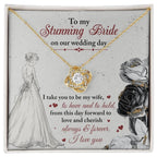 To My Stunning Bride on Our Wedding Day, I Take You to be My Wife Love Knot Pendant Necklace