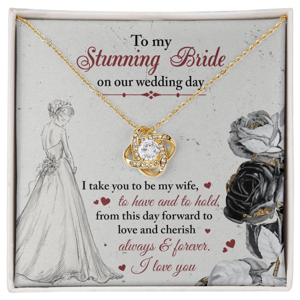 To My Stunning Bride on Our Wedding Day, I Take You to be My Wife Love Knot Pendant Necklace - Mallard Moon Gift Shop
