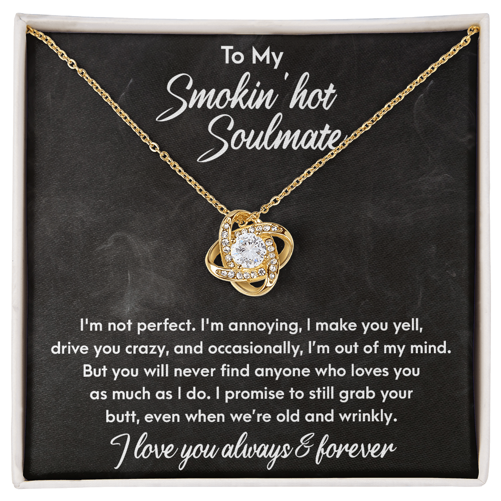 Smokin' Hot Soulmate - Still Love You When We Are Old and Wrinkly - Love Knot Necklace - Mallard Moon Gift Shop
