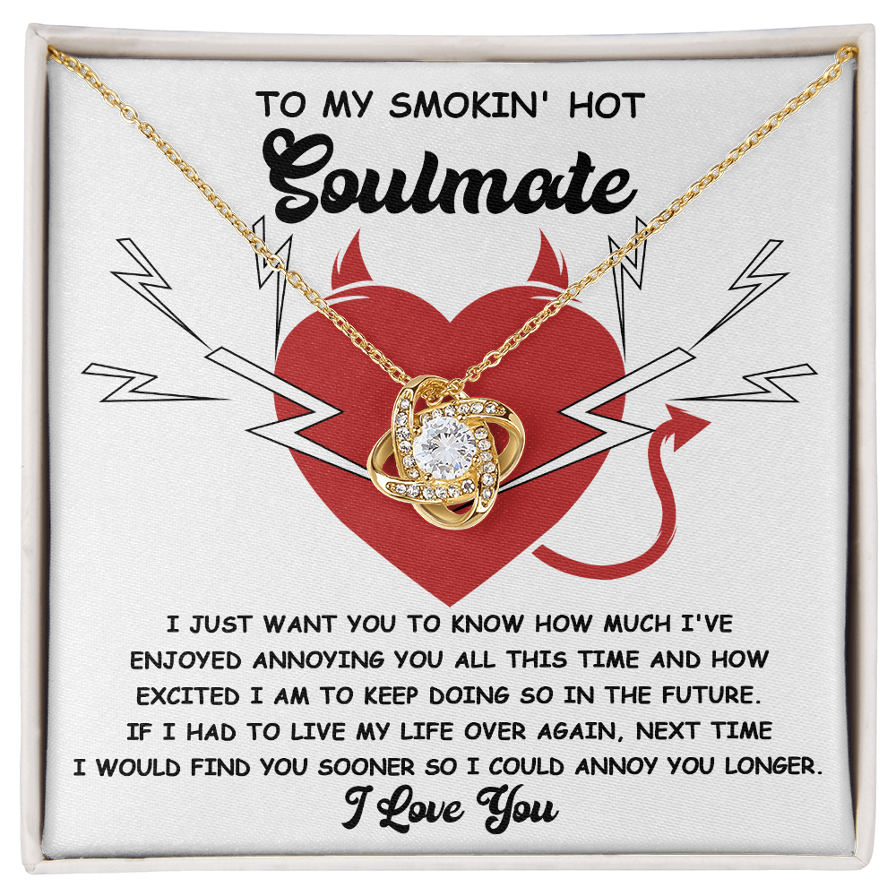 To My Smokin' Hot Soulmate - Annoying You - Love Knot Necklace - Mallard Moon Gift Shop