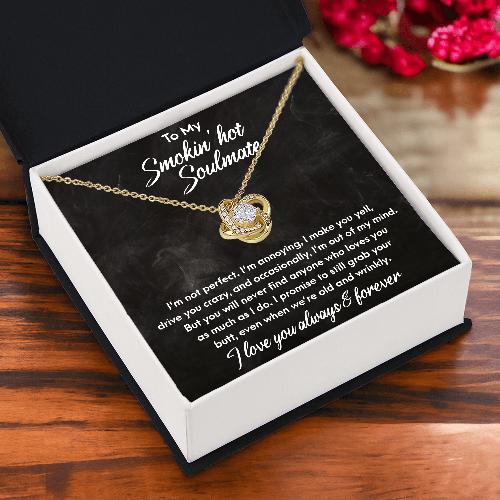 Smokin' Hot Soulmate - Still Love You When We Are Old and Wrinkly - Love Knot Necklace - Mallard Moon Gift Shop