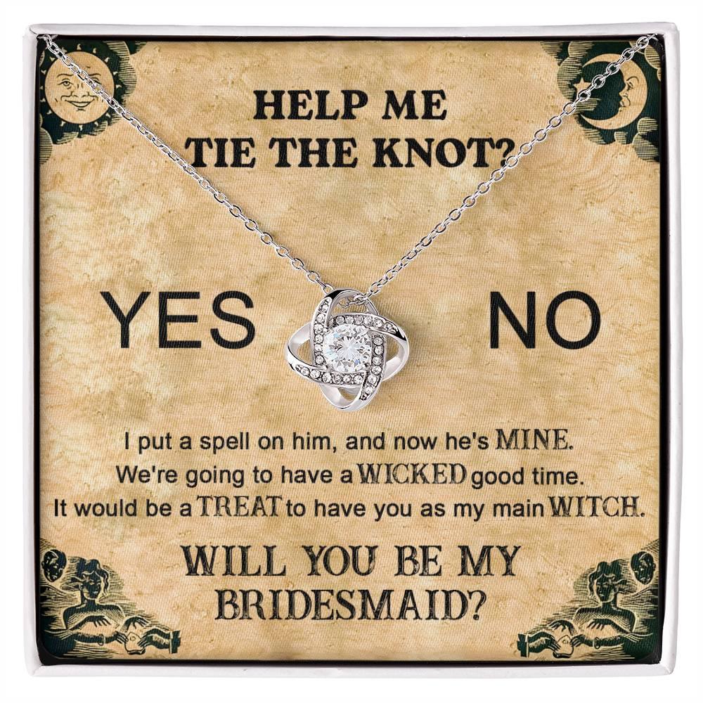 Bridesmaid Proposal Wedding Invite Will You Be My Main Witch Love Knot Pendant Necklace - Mallard Moon Gift Shop