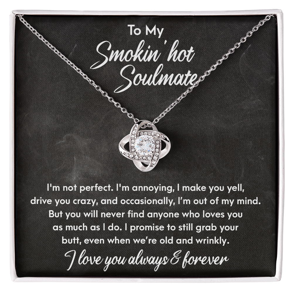 Smokin' Hot Soulmate - Still Love You When We Are Old and Wrinkly - Love Knot Necklace - Mallard Moon Gift Shop