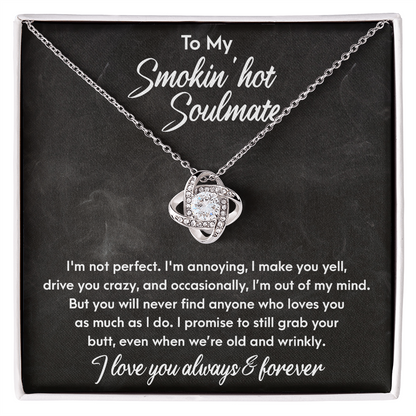 Smokin' Hot Soulmate - Still Love You When We Are Old and Wrinkly - Love Knot Necklace - Mallard Moon Gift Shop