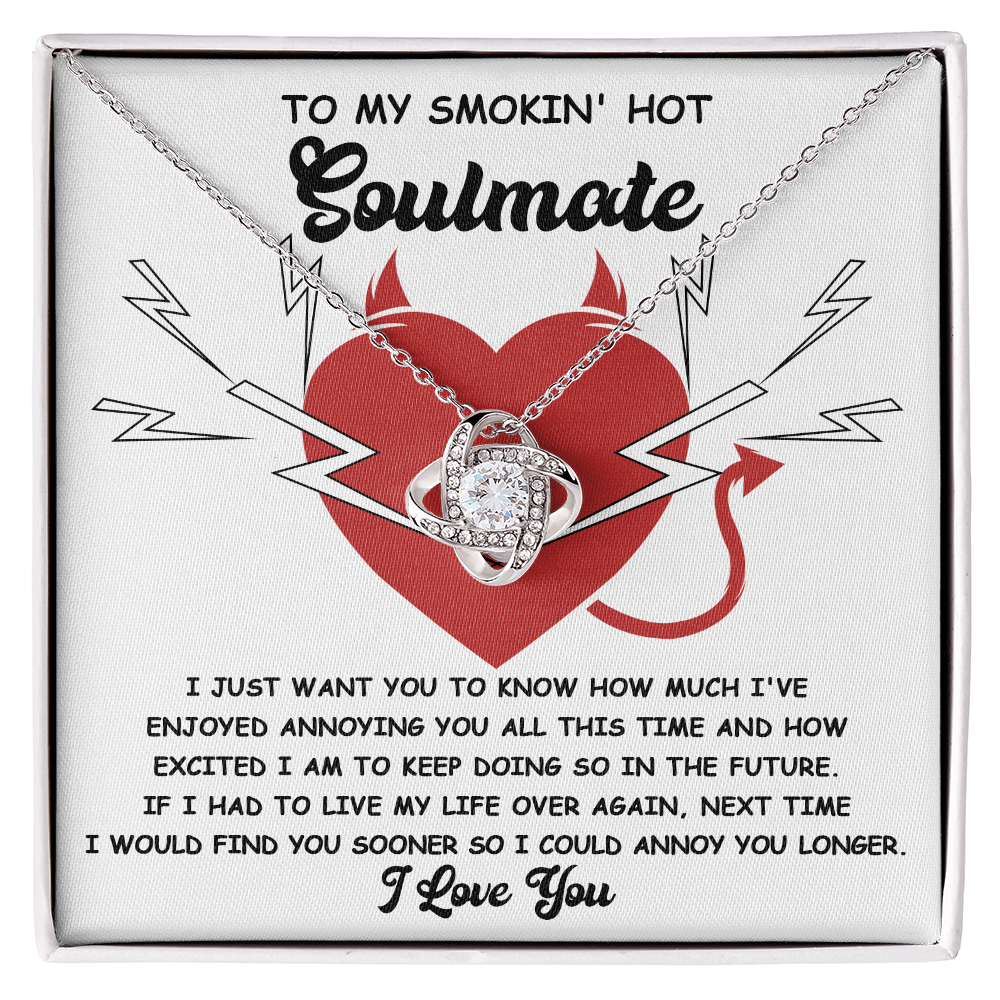 To My Smokin' Hot Soulmate - Annoying You - Love Knot Necklace - Mallard Moon Gift Shop