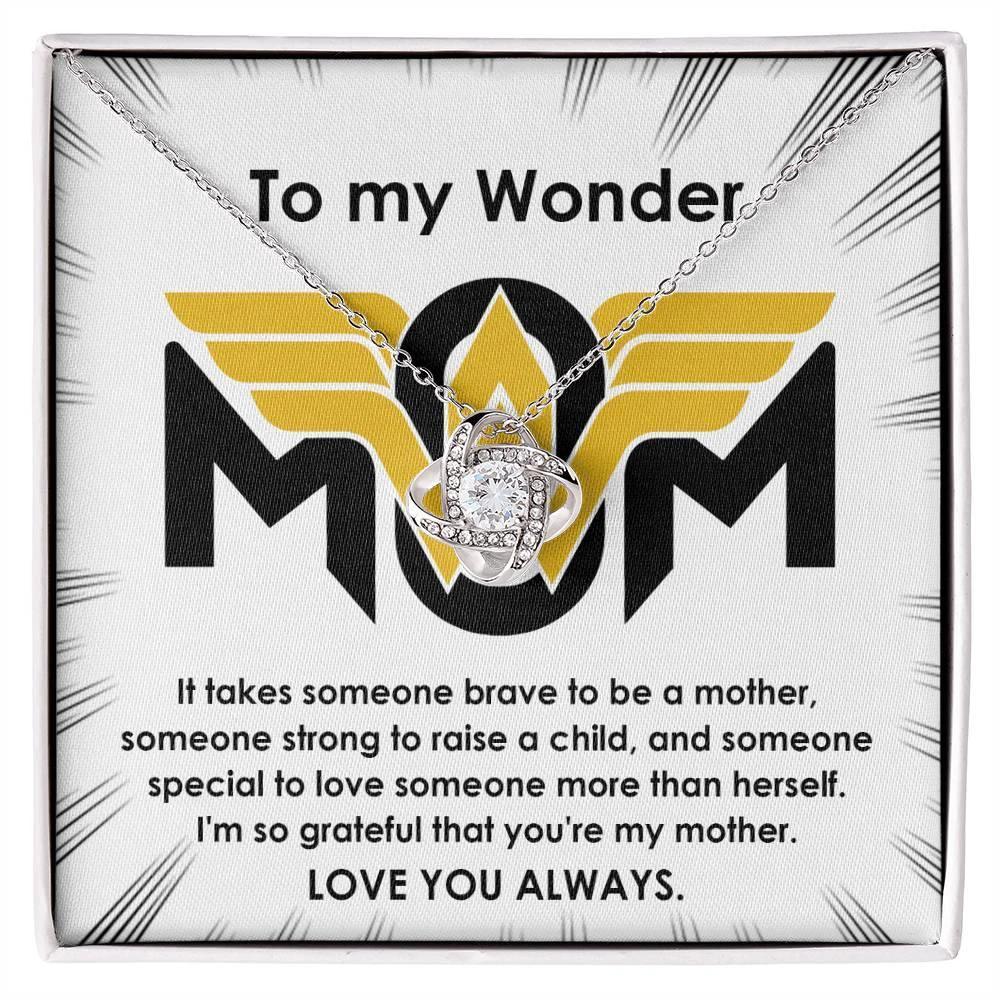 To My Wonder Mom It Take Someone Brave to Be a Mother - Love Knot Necklace