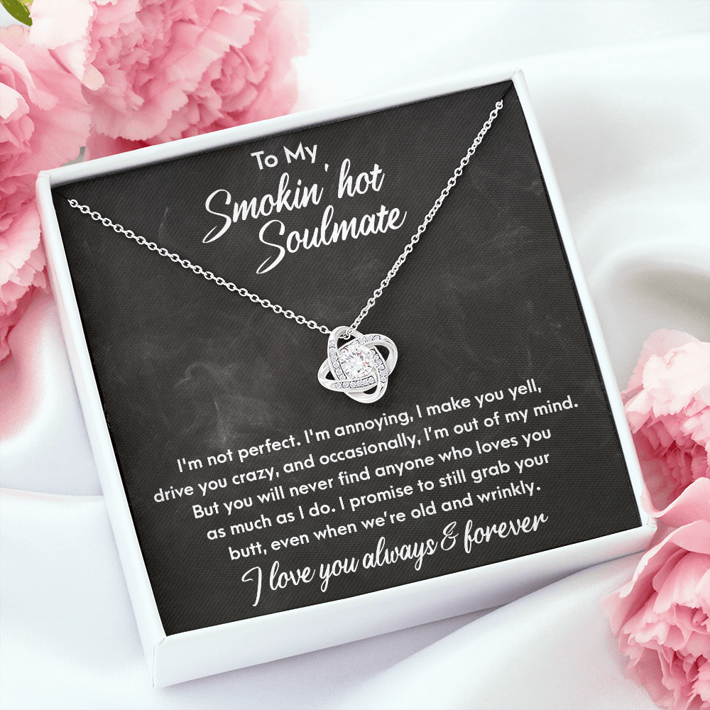 Smokin' Hot Soulmate - Still Love You When We Are Old and Wrinkly - Love Knot Necklace - Mallard Moon Gift Shop