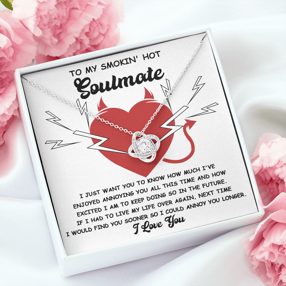 To My Smokin' Hot Soulmate - Annoying You - Love Knot Necklace - Mallard Moon Gift Shop