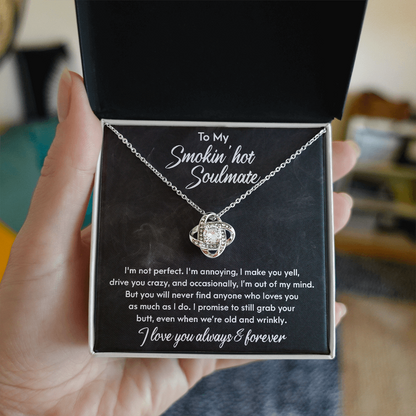 Smokin' Hot Soulmate - Still Love You When We Are Old and Wrinkly - Love Knot Necklace - Mallard Moon Gift Shop