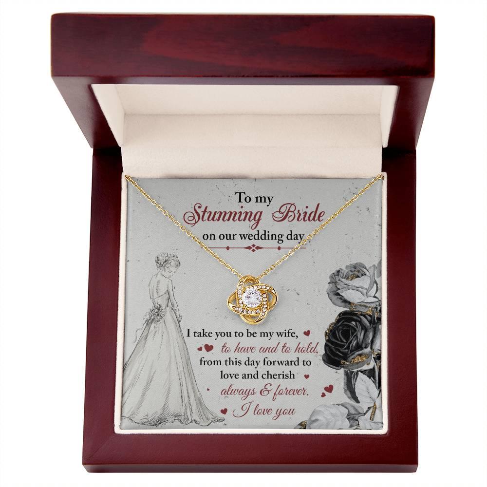 To My Stunning Bride on Our Wedding Day, I Take You to be My Wife Love Knot Pendant Necklace - Mallard Moon Gift Shop
