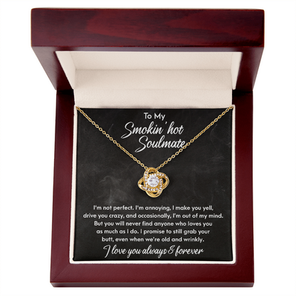 Smokin' Hot Soulmate - Still Love You When We Are Old and Wrinkly - Love Knot Necklace - Mallard Moon Gift Shop