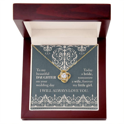 Daughter Wedding Day Gift Today a Bride Always my Little Girl-Love Knot Pendant Necklace - Mallard Moon Gift Shop