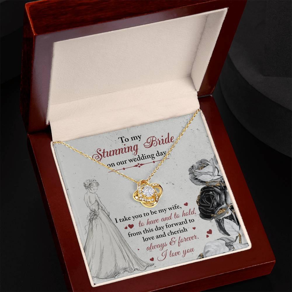 To My Stunning Bride on Our Wedding Day, I Take You to be My Wife Love Knot Pendant Necklace - Mallard Moon Gift Shop