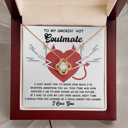 To My Smokin' Hot Soulmate - Annoying You - Love Knot Necklace - Mallard Moon Gift Shop