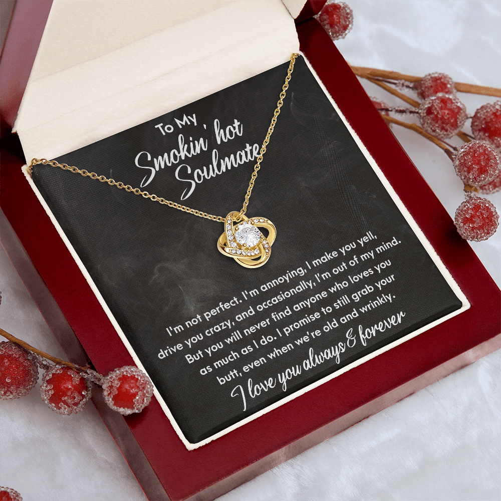 Smokin' Hot Soulmate - Still Love You When We Are Old and Wrinkly - Love Knot Necklace - Mallard Moon Gift Shop