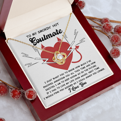 To My Smokin' Hot Soulmate - Annoying You - Love Knot Necklace - Mallard Moon Gift Shop