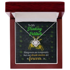 To My Drinking Partner– St. Patrick's Day Love Knot Necklace for a Friend Who Knows All the Stories!