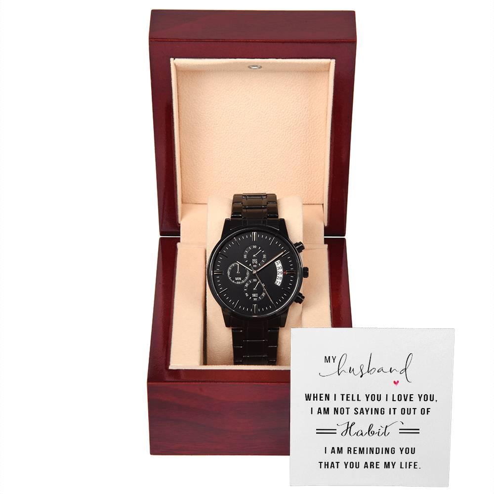Gift for Husband - When I Tell You I Love You Black Chronograph Watch Anniversary Birthday Valentine's Day Christmas Holiday - Mallard Moon Gift Shop