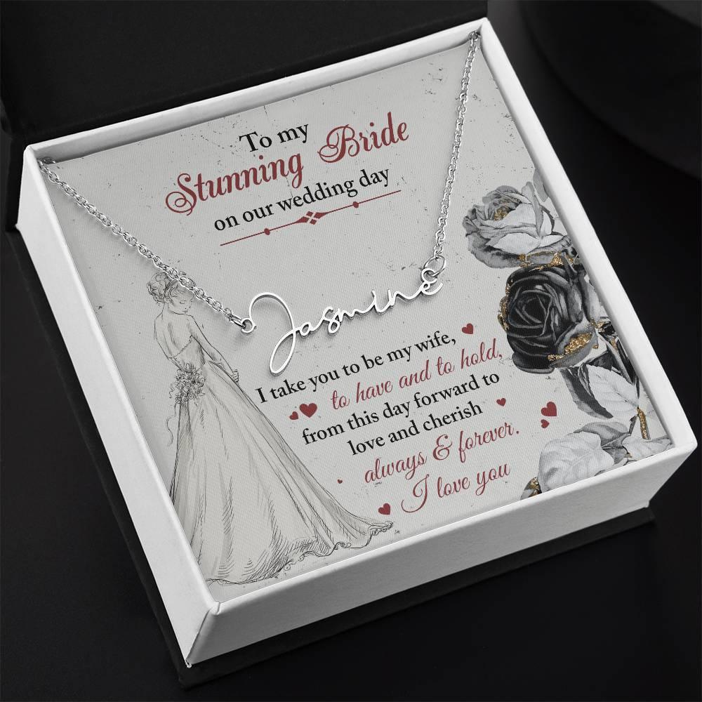 To My Stunning Bride on Our Wedding Day, I Take You to be My Wife Signature Style Name Necklace - Mallard Moon Gift Shop