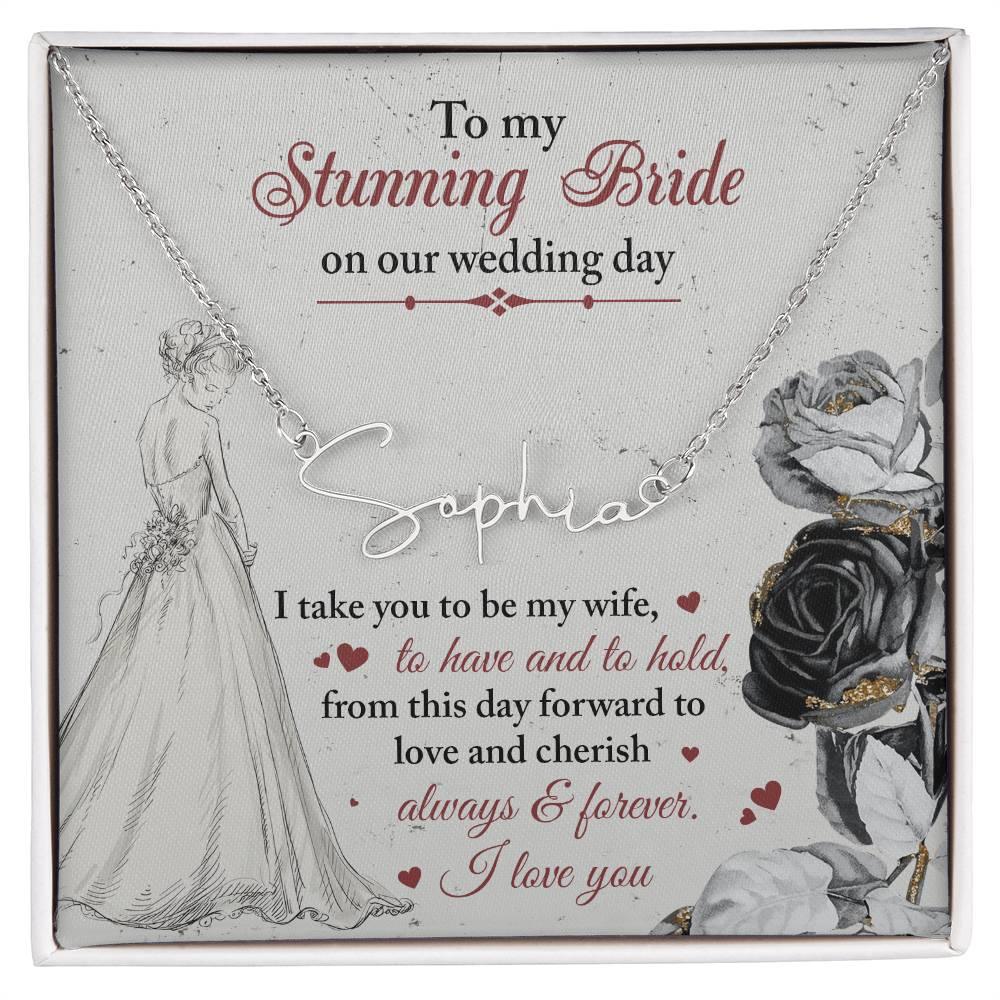 To My Stunning Bride on Our Wedding Day, I Take You to be My Wife Signature Style Name Necklace - Mallard Moon Gift Shop