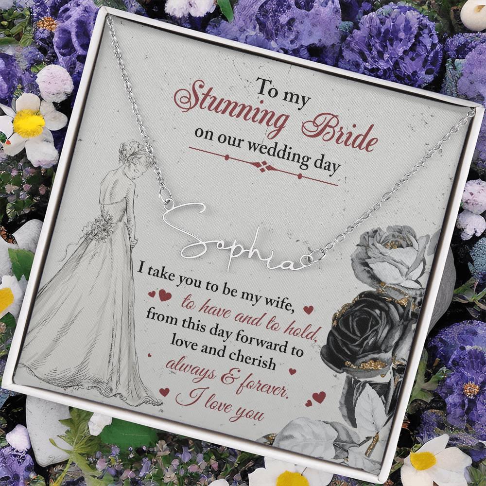 To My Stunning Bride on Our Wedding Day, I Take You to be My Wife Signature Style Name Necklace - Mallard Moon Gift Shop