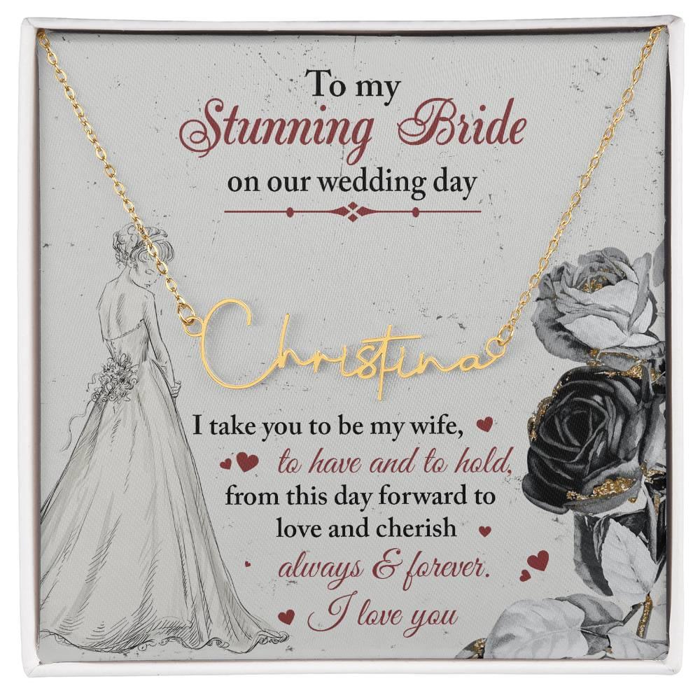 To My Stunning Bride on Our Wedding Day, I Take You to be My Wife Signature Style Name Necklace - Mallard Moon Gift Shop