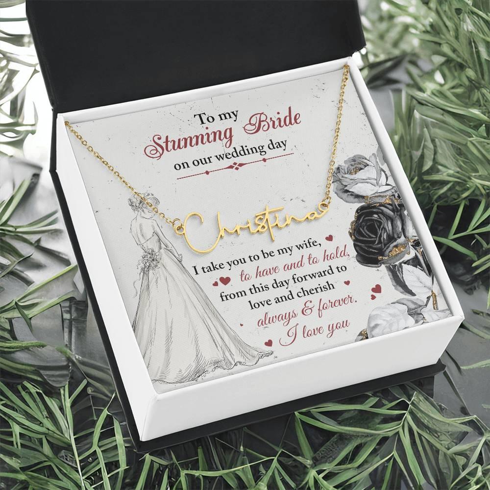 To My Stunning Bride on Our Wedding Day, I Take You to be My Wife Signature Style Name Necklace - Mallard Moon Gift Shop