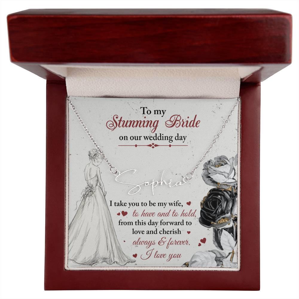 To My Stunning Bride on Our Wedding Day, I Take You to be My Wife Signature Style Name Necklace - Mallard Moon Gift Shop