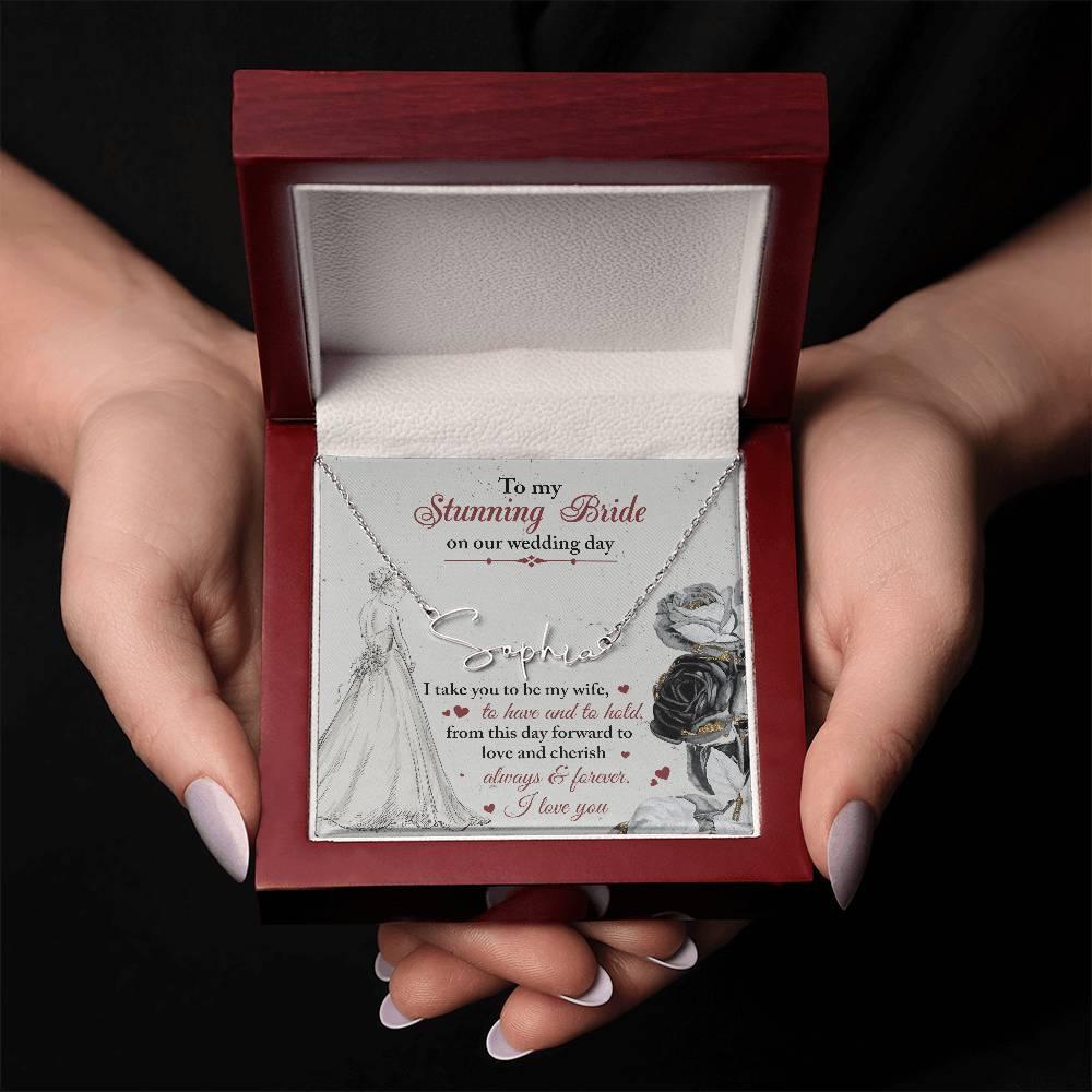To My Stunning Bride on Our Wedding Day, I Take You to be My Wife Signature Style Name Necklace - Mallard Moon Gift Shop