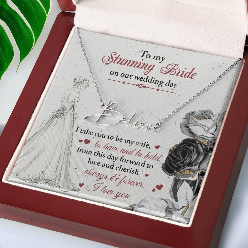 To My Stunning Bride on Our Wedding Day, I Take You to be My Wife Signature Style Name Necklace - Mallard Moon Gift Shop