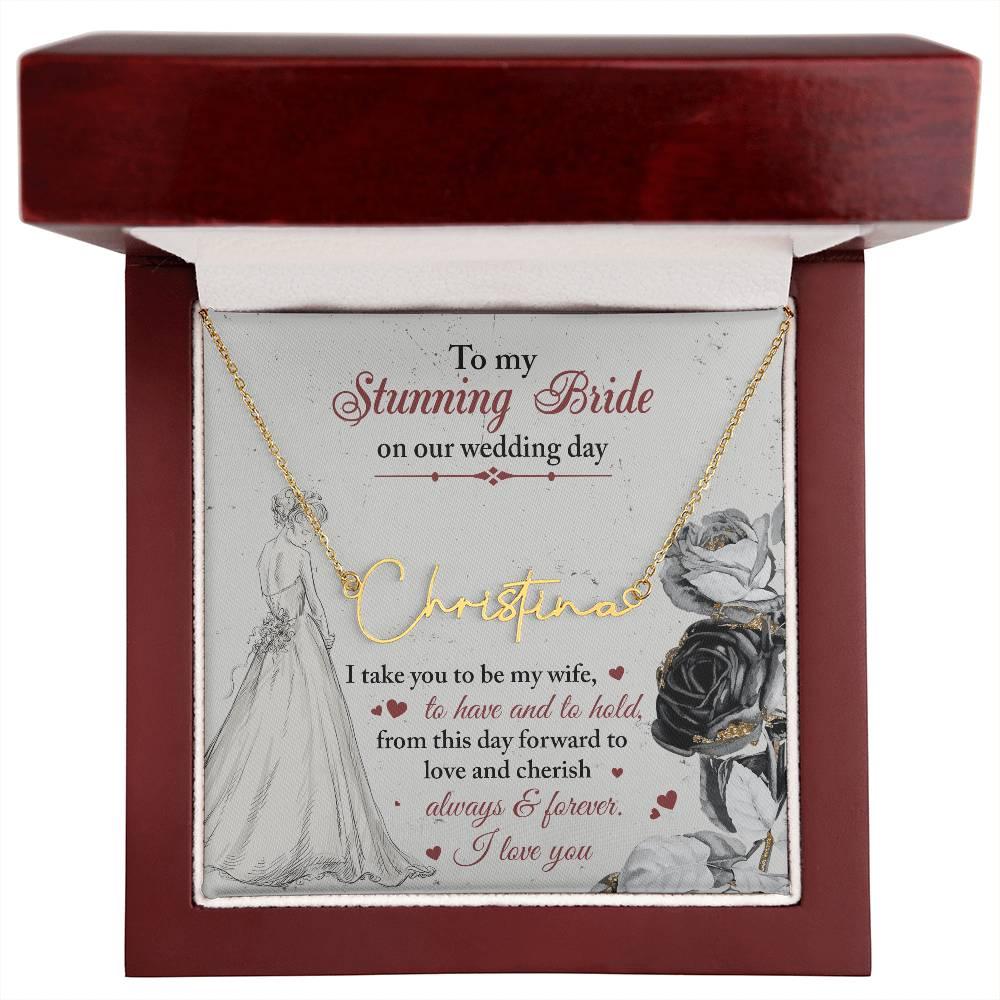 To My Stunning Bride on Our Wedding Day, I Take You to be My Wife Signature Style Name Necklace - Mallard Moon Gift Shop