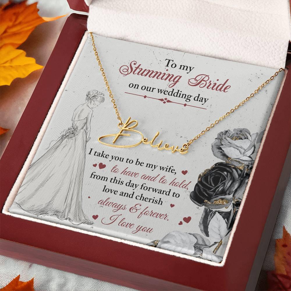To My Stunning Bride on Our Wedding Day, I Take You to be My Wife Signature Style Name Necklace - Mallard Moon Gift Shop