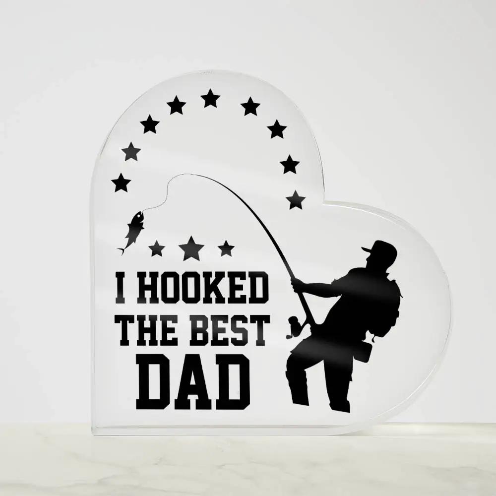 I Hooked The Best Dad Acrylic Plaque – Fishing Gift for Dad – Fisherman Father’s Day Gift