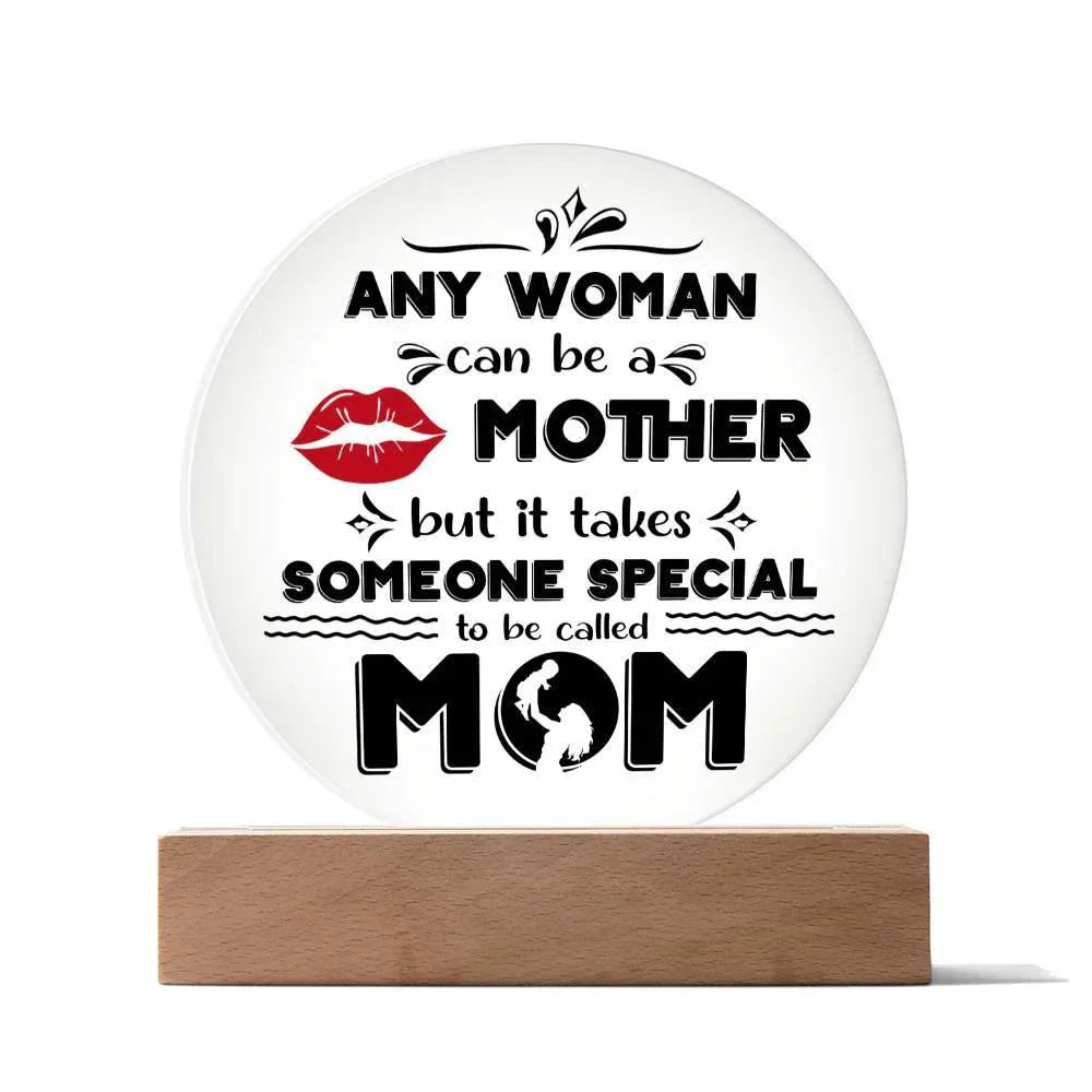 Best Gift for Mother - Any Woman Can Be A Mother But It Takes Someone Special To Be Called Mom Acrylic Plaque