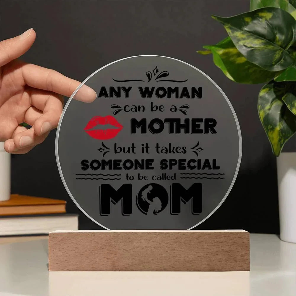 Best Gift for Mother - Any Woman Can Be A Mother But It Takes Someone Special To Be Called Mom Acrylic Plaque