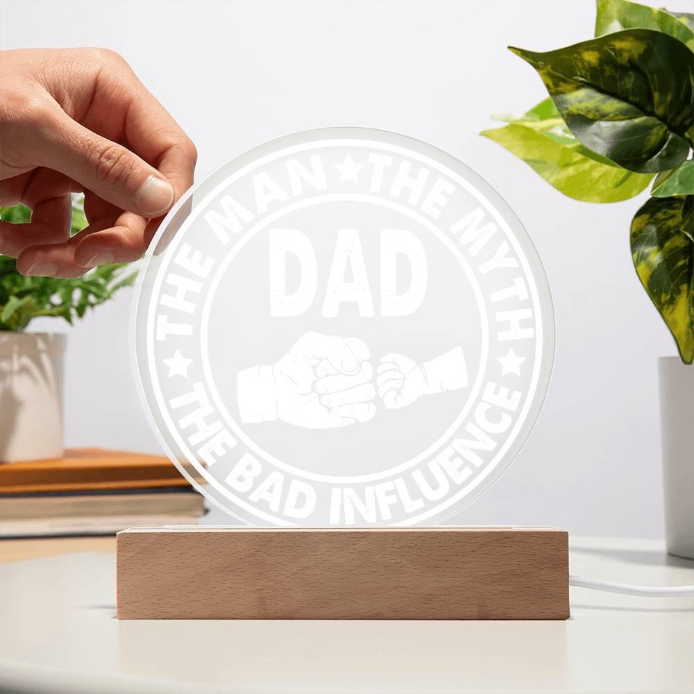 Dad - The Man - The Myth - The Bad Influence Acrylic Plaque - Mallard Moon Gift Shop