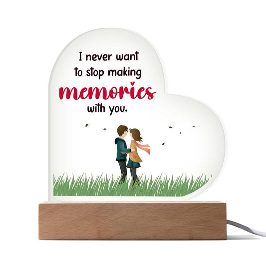 Gift for Wife, Girlfriend, Soulmate - I Never Want to Stop Making Memories - Heart Shaped Acrylic Plaque - Mallard Moon Gift Shop