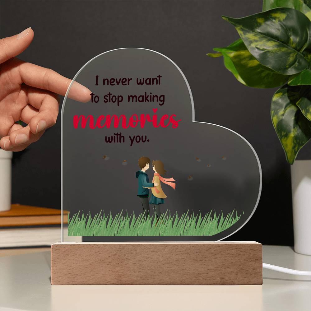 Gift for Wife, Girlfriend, Soulmate - I Never Want to Stop Making Memories - Heart Shaped Acrylic Plaque - Mallard Moon Gift Shop